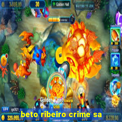 beto ribeiro crime sa